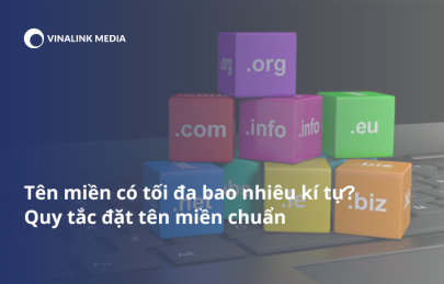 Tên miền có tối đa bao nhiêu ký tự? Quy tắc đặt tên miền chuẩn